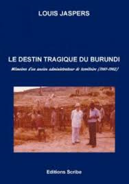 Le destin tragique du Burundi. Mémoires d'un ancien administrateur de territoire (1961-1962)